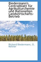 Biedermann's Centralblatt Fur Agrikulturchemie Und Rationellen Landwirtschafts-Betrieb