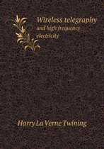 Wireless telegraphy and high frequency electricity