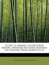 Le Odi, Il Giorno, E Altre Poesie Minori, Annotate Da Guido Mazzoni; Col Dialogo Della Nobilta in AP