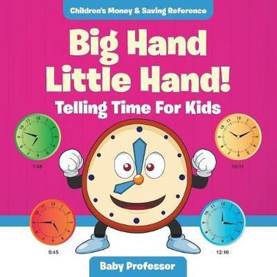 Big Hand Little Hand! Telling Time For Kids, Baby Professor