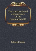 The Constitutional Experiments of the Commonwealth
