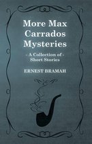 More Max Carrados Mysteries (A Collection of Short Stories)