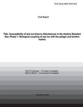 Final Report Title: Susceptibility Of Sea Ice Biota To Disturbances In The Shallow Beaufort Sea: Phase 1
