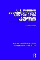 Routledge Library Editions: International Trade Policy- U.S. Foreign Economic Policy and the Latin American Debt Issue