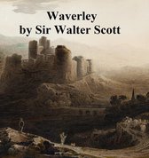 Waverley or 'Tis Sixty Years Since, First of the Waverley Novels
