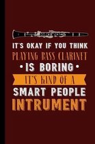It's Okay If You Think Playing Bass Clarinet Is Boring It's Kind of a Smart People Instrument