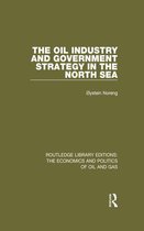 Routledge Library Editions: The Economics and Politics of Oil and Gas - The Oil Industry and Government Strategy in the North Sea