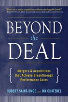 Beyond the Deal: A Revolutionary Framework for Successful Mergers & Acquisitions That Achieve Breakthrough Performance Gains