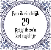 Verjaardag Tegeltje met Spreuk (29 jaar: Ben ik eindelijk 29 krijg ik zo'n kut tegeltje + cadeau verpakking & plakhanger