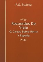 Recuerdos De Viaje O, Cartas Sobre Roma Y Espana