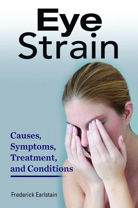 Eye Strain. Causes, Symptoms, Treatment, and Conditions. - cover