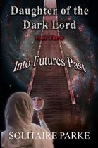 Daughter of the Dark Lord, Part Three, Into Futures Past