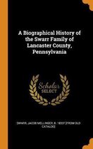 A Biographical History of the Swarr Family of Lancaster County, Pennsylvania