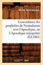 Religion- Concordance Des Proph�ties de Nostradamus Avec l'Apocalypse, Ou l'Apocalypse Interpr�t�e (�d.1861)