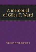A memorial of Giles F. Ward