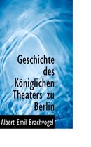 Geschichte Des Koniglichen Theaters Zu Berlin