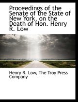 Proceedings of the Senate of the State of New York, on the Death of Hon. Henry R. Low