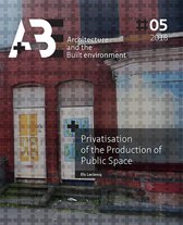 A+BE Architecture and the Built Environment  -   Privatisation of the Production of Public Space