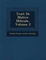 Trait de Mati Re M Dicale, Volume 2