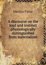 A discourse on the soul and instinct physiologically distinguished from materialism