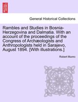Rambles and Studies in Bosnia-Herzegovina and Dalmatia. with an Account of the Proceedings of the Congress of Arch Ologists and Anthropologists Held in Sarajevo, August 1894. [With