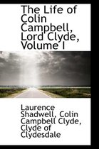 The Life of Colin Campbell, Lord Clyde, Volume I