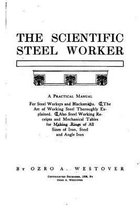 The Scientific Steel Worker, A Practical Manual for Steel Workers and Blacksmiths