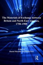 Ashgate Series in Nineteenth-Century Transatlantic Studies - The Materials of Exchange between Britain and North East America, 1750-1900
