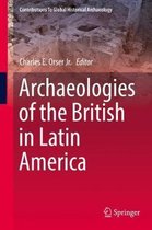 Contributions To Global Historical Archaeology- Archaeologies of the British in Latin America
