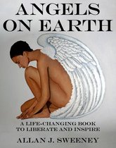 Angels on Earth: A Life-Changing Book to Liberate and Inspire