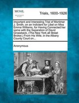 Important and Interesting Trial of Mortimer J. Smith, on an Indictent for Libel on Miss Emma Williams, for Having Connected Her Same with the Separation of David Groesbeck, (the New York All 