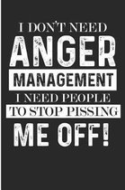 I Don't Need Anger Management I Need People to Stop Pissing Me Off!