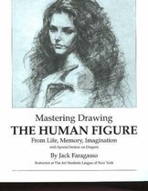 Mastering Drawing the Human Figure From Life, Memory, Imagination