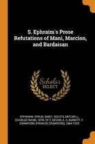 S. Ephraim's Prose Refutations of Mani, Marcion, and Bardaisan