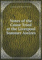 Notes of the Cause Tried at the Liverpool Summer Assizes