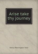 Arise Take Thy Journey