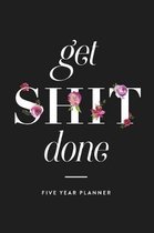 Get Shit Done: Five Year Planner