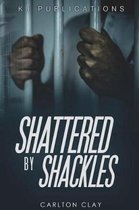 Shattered by Shackles