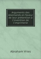 Arguments des Allemands en faveur de leur pretention a l'invention de l'imprimerie