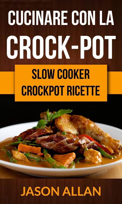 Cucinare con la crockpot (Slow Cooker Crockpot Ricette) (ebook