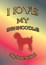 I Love My Schnoodle - Dog Owner Notebook