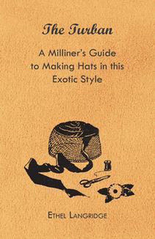 The Turban - A Milliner's Guide to Making Hats in This Exoti ... - cover