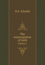 The emancipation of faith Volume 1