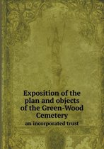 Exposition of the plan and objects of the Green-Wood Cemetery an incorporated trust
