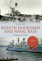 Through Time - Rosyth Dockyard and Naval Base Through Time