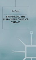 St Antony's Series- Britain and the Arab-Israeli Conflict, 1948-51