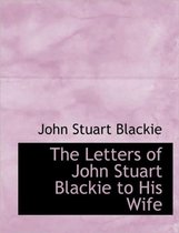The Letters of John Stuart Blackie to His Wife