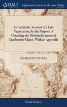 An Authentic Account of a Late Negotiation, for the Purpose of Obtaining the Disfranchisement of Cranbourne Chace. with an Appendix