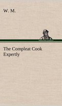 The Compleat Cook Expertly Prescribing the Most Ready Wayes, Whether Italian, Spanish or French, for Dressing of Flesh and Fish, Ordering Of Sauces or Making of Pastry