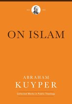 Abraham Kuyper Collected Works in Public Theology - On Islam